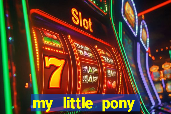 my little pony jogos de vestir